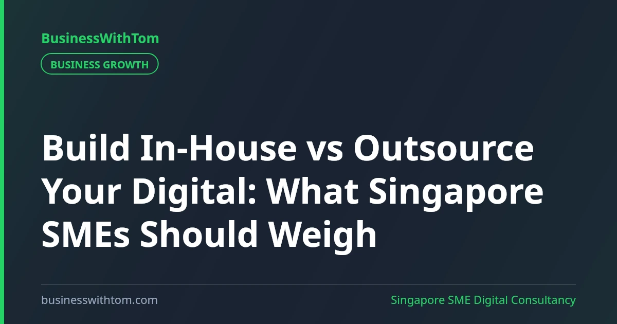 Build In-House vs Outsource Your Digital: What Singapore SMEs Should Weigh