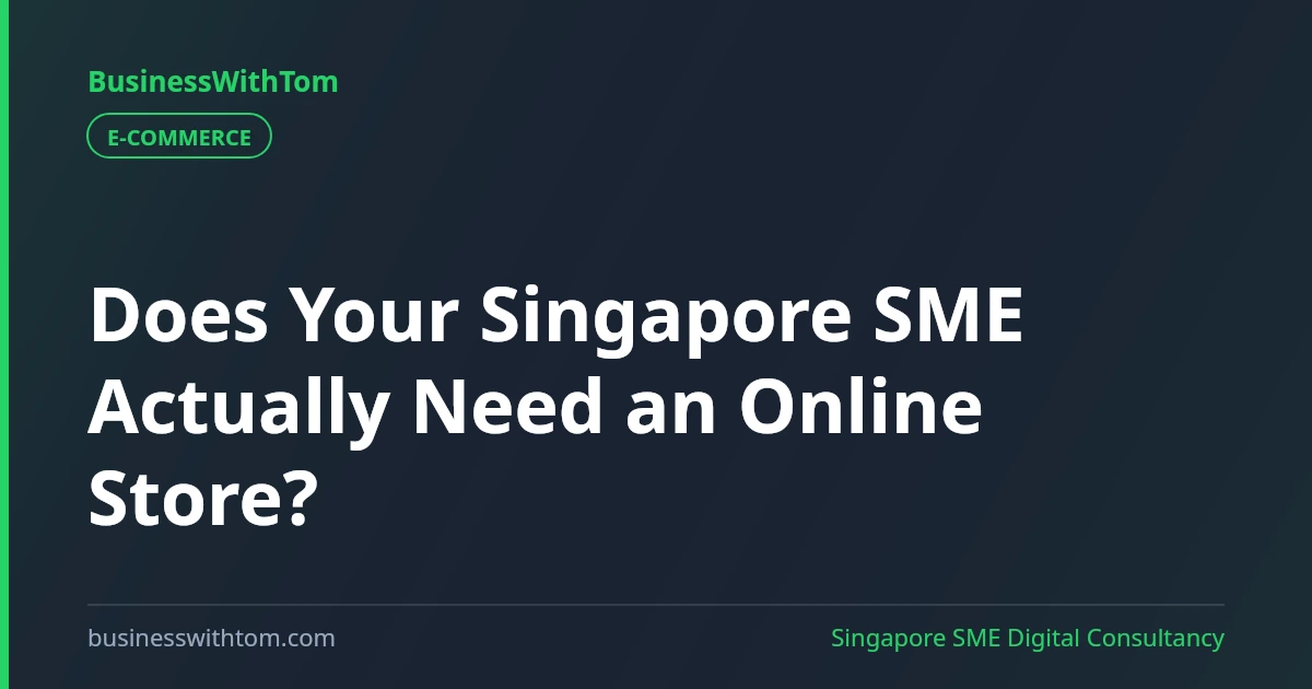 Does Your Singapore SME Actually Need an Online Store?