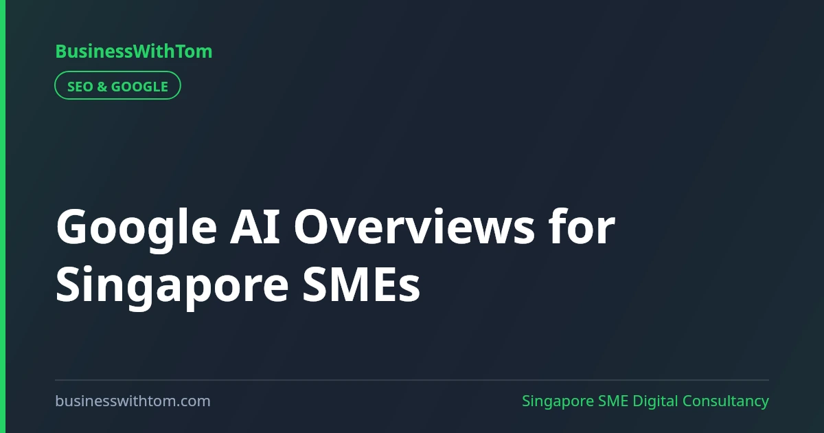 Google AI Overviews: What Singapore SMEs Should Do Now