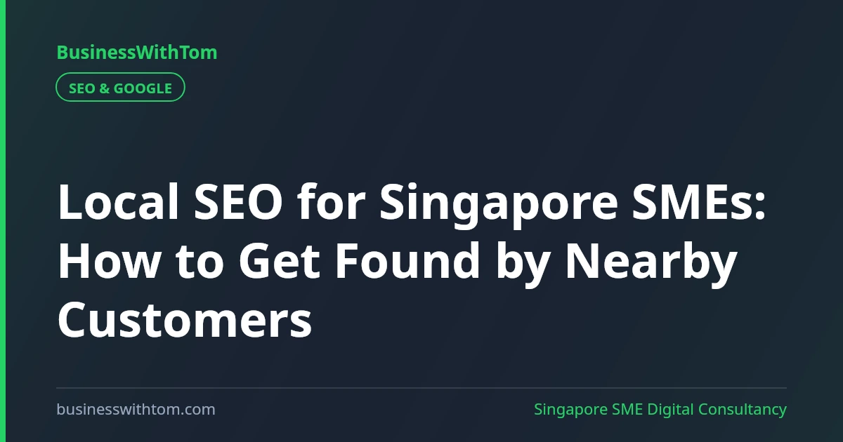 Local SEO for Singapore SMEs: How to Get Found by Nearby Customers