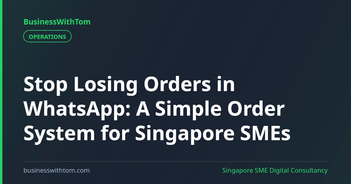 Stop Losing Orders in WhatsApp: A Simple Order System for Singapore SMEs