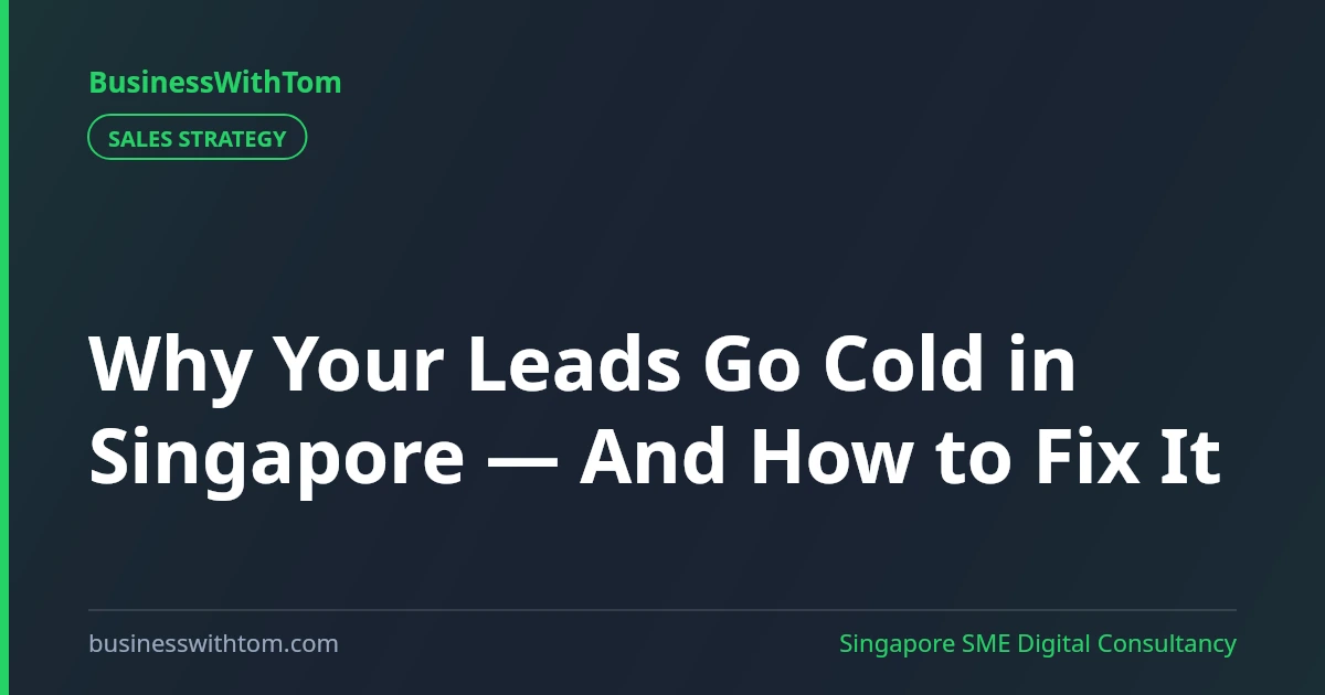Why Your Leads Go Cold in Singapore — And How to Fix It